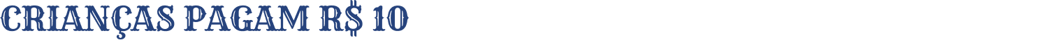 CRIANÇAS PAGAM R$ 10 - INGRESSOS ONLINE DE 02-12 ANOS